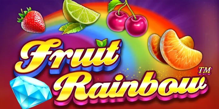 Trik Ampuh Slot Fruit Rainbow Bikin Menang Terus